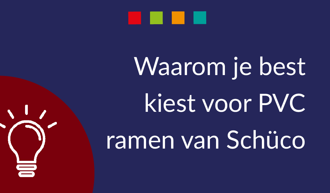 Waarom je best kiest voor Schüco PVC.