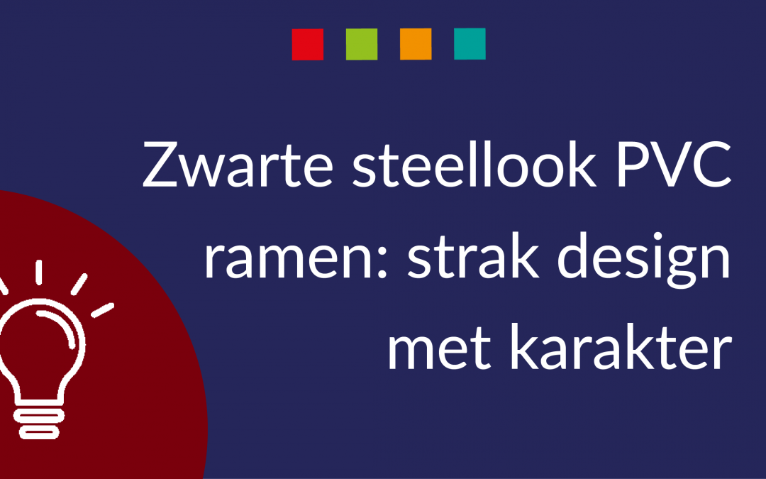 Zwarte steellook PVC ramen: strak design met karakter